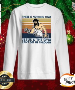 There Is Nothing That Jesus And The Gym Can’t Get Me Through Vintage Retro Sweatshirt - Design By Teeshirtbear.com