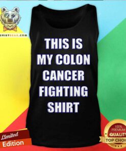 This Is My Colon Cancer Fighting Quote Tank Top - Design By Teeshirtbear.com