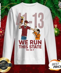 41 13 We Run This State 90 18 7 Sweatshirt - Design By Teeshirtbear.com