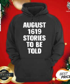 August 1619 Stories To Be Told Hoodie - Design By Teeshirtbear.com