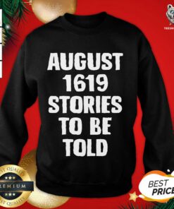 August 1619 Stories To Be Told Sweatshirt - Design By Teeshirtbear.com