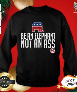 Republican Be An Elephant Not An Ass Sweatshirt - Design By Teeshirtbear.com