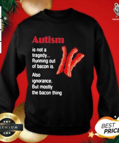 Autism Is Not A Tragedy Running Bacon Sweatshirt - Design By Teeshirtbear.com