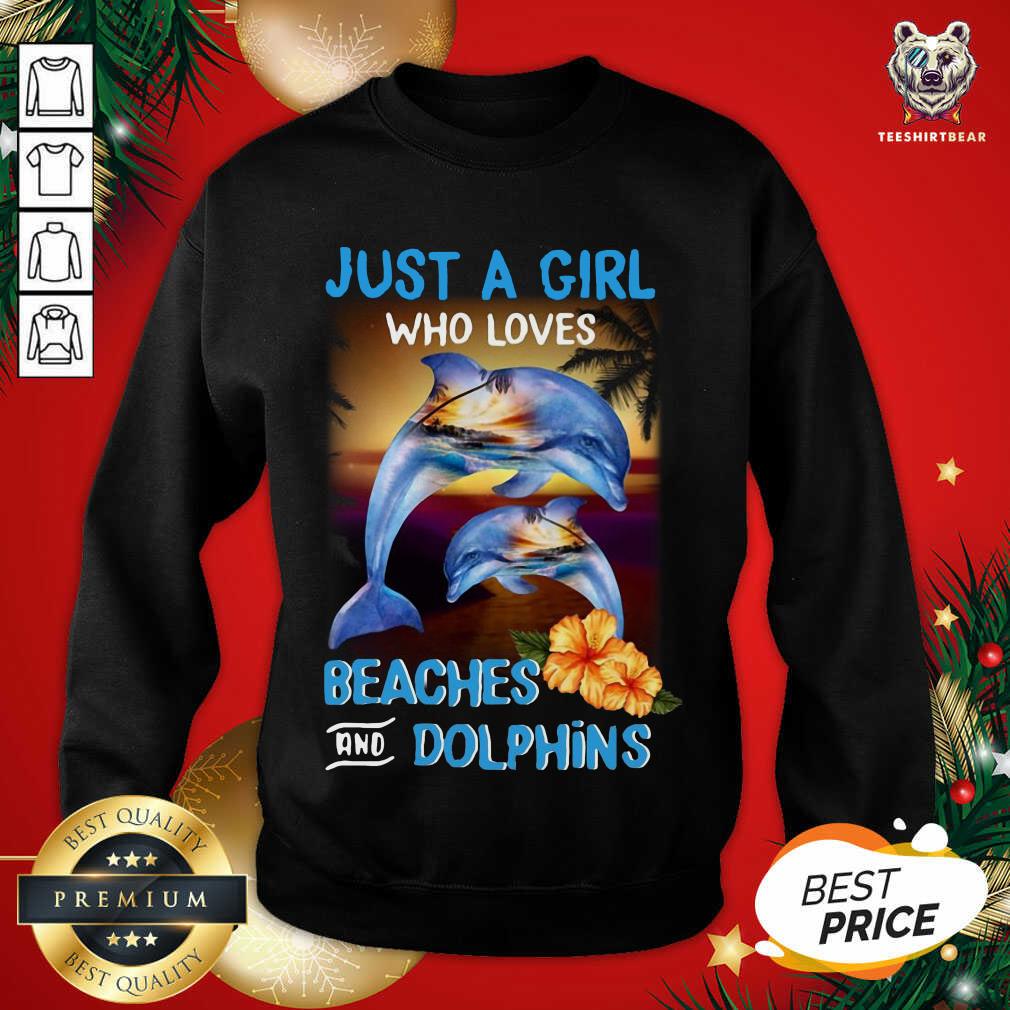 Just A Girl Who Loves Beaches And Dolphins Sweatshirt - Design By Teeshirtbear.com Just A Girl Who Loves Beaches And Dolphins Sweatshirt - Design By Teeshirtbear.com