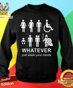 Whatever Just Wash Your Hands Sweatshirt - Design By Teeshirtbear.com
