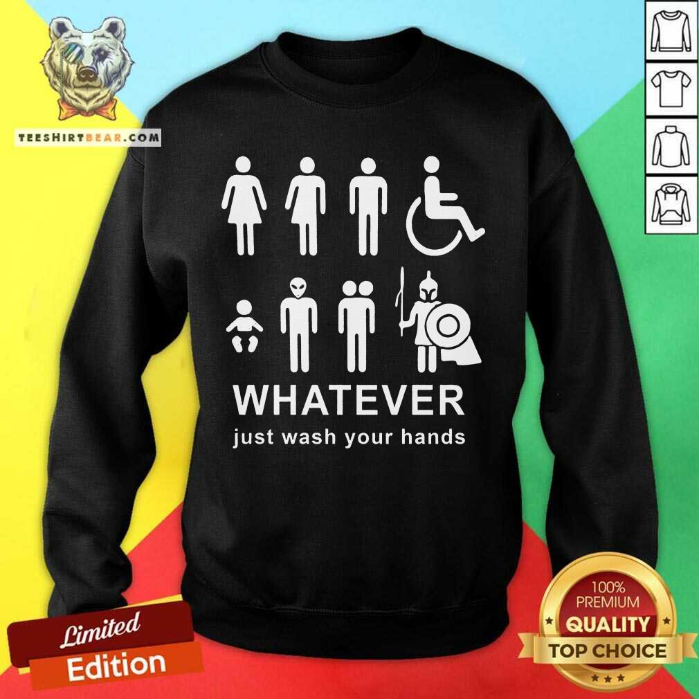 Whatever Just Wash Your Hands Sweatshirt - Design By Teeshirtbear.com Whatever Just Wash Your Hands Sweatshirt - Design By Teeshirtbear.com