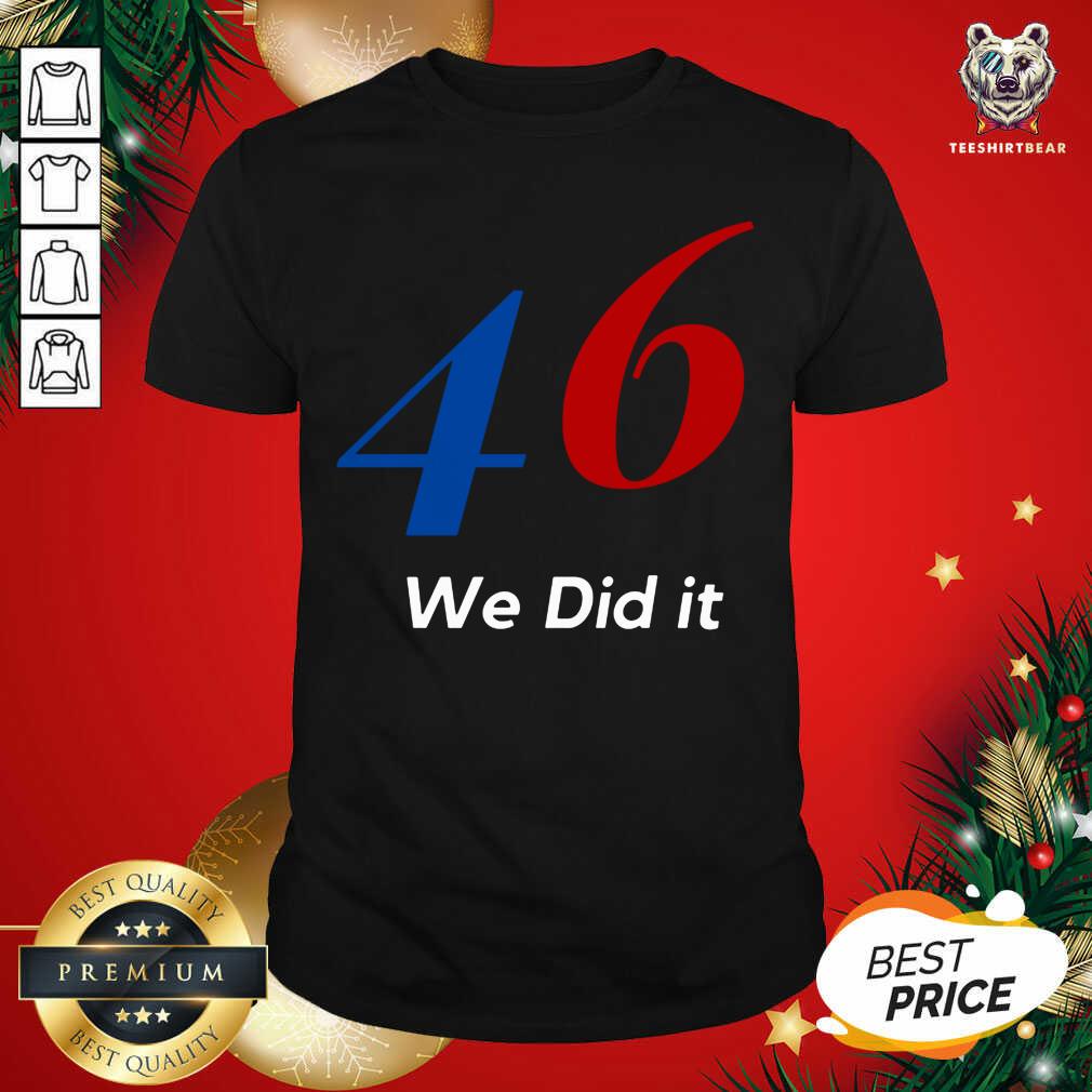 Biden 46 We Did It Election Not President Shirt - Design By Teeshirtbear.com