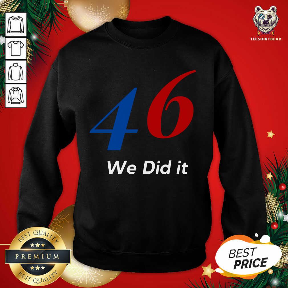 Biden 46 We Did It Election Not President Sweatshirt - Design By Teeshirtbear.com Biden 46 We Did It Election Not President Sweatshirt - Design By Teeshirtbear.com