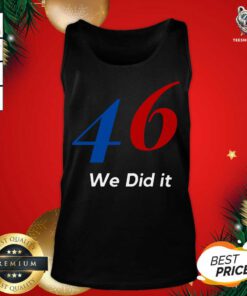 Biden 46 We Did It Election Not President Tank Top - Design By Teeshirtbear.com