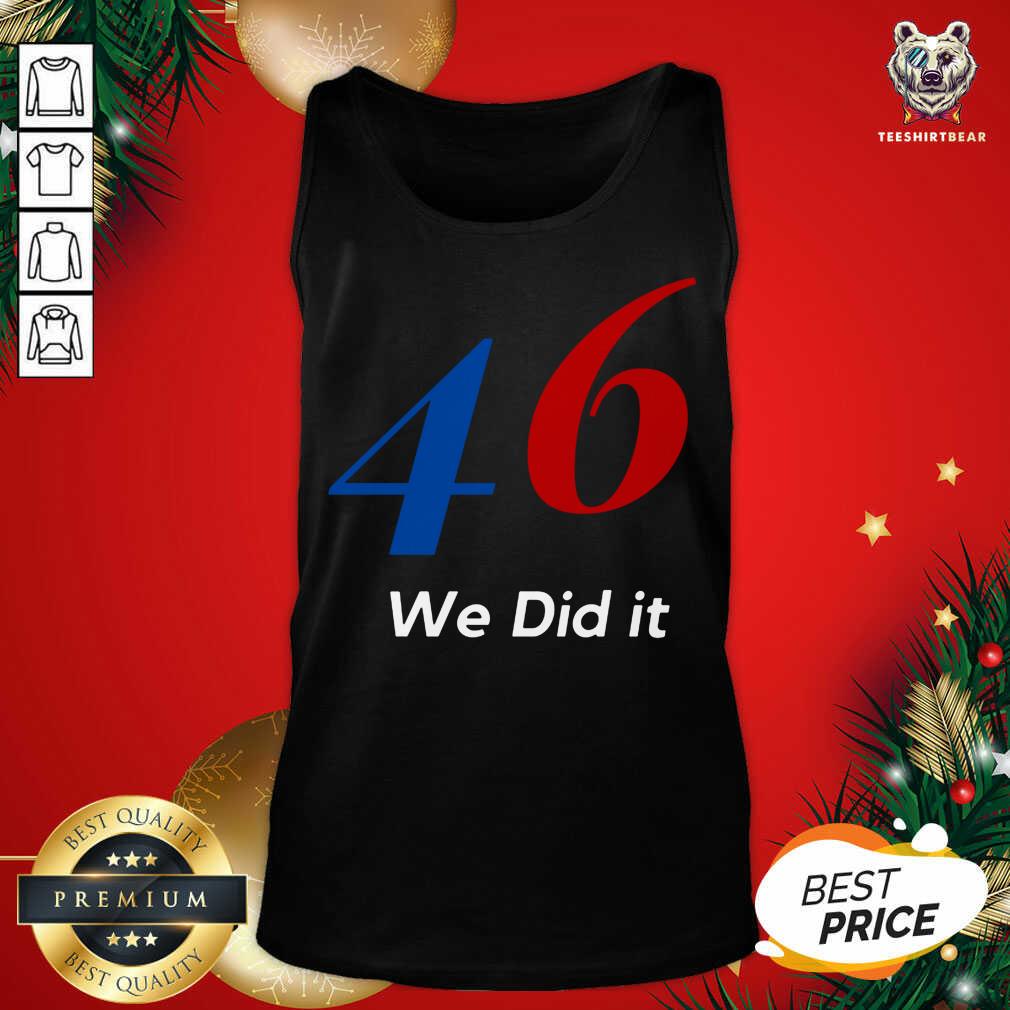Biden 46 We Did It Election Not President Tank Top - Design By Teeshirtbear.com Biden 46 We Did It Election Not President Tank Top - Design By Teeshirtbear.com