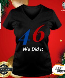 Biden 46 We Did It Election Not President V-neck - Design By Teeshirtbear.com