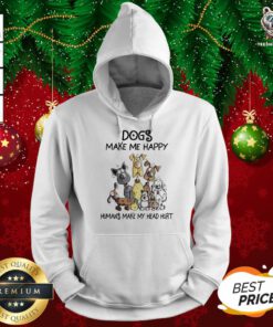 Dogs Make Me Happy Humans Make My Head Hurt Hoodie - Design By Teeshirtbear.com
