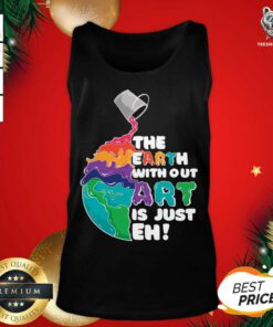 Earth Without Art Is Just Eh Tank Top - Design By Teeshirtbear.com