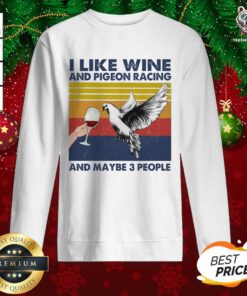 I Like Wine And Pigeon Racing And Maybe People Vintage Sweatshirt - Design By Teeshirtbear.com