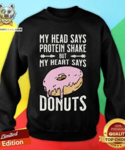 My Head Says Protein Shake But My Heart Says Donuts Sweatshirt - Design By Teeshirtbear.com