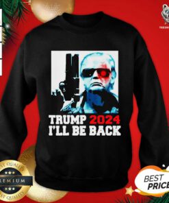 Donald Trump 2024 I’ll Be Back Sweatshirt - Design By Teeshirtbear.com