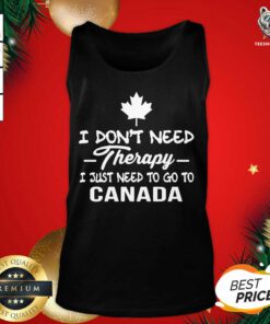 I Don’t Need Therapy I Just Need To Go To Canada Tank Top - Design By Teeshirtbear.com