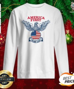 America First Tee Donald Trump 2020 Presidential Campaign Sweatshirt - Design By Teeshirtbear.com