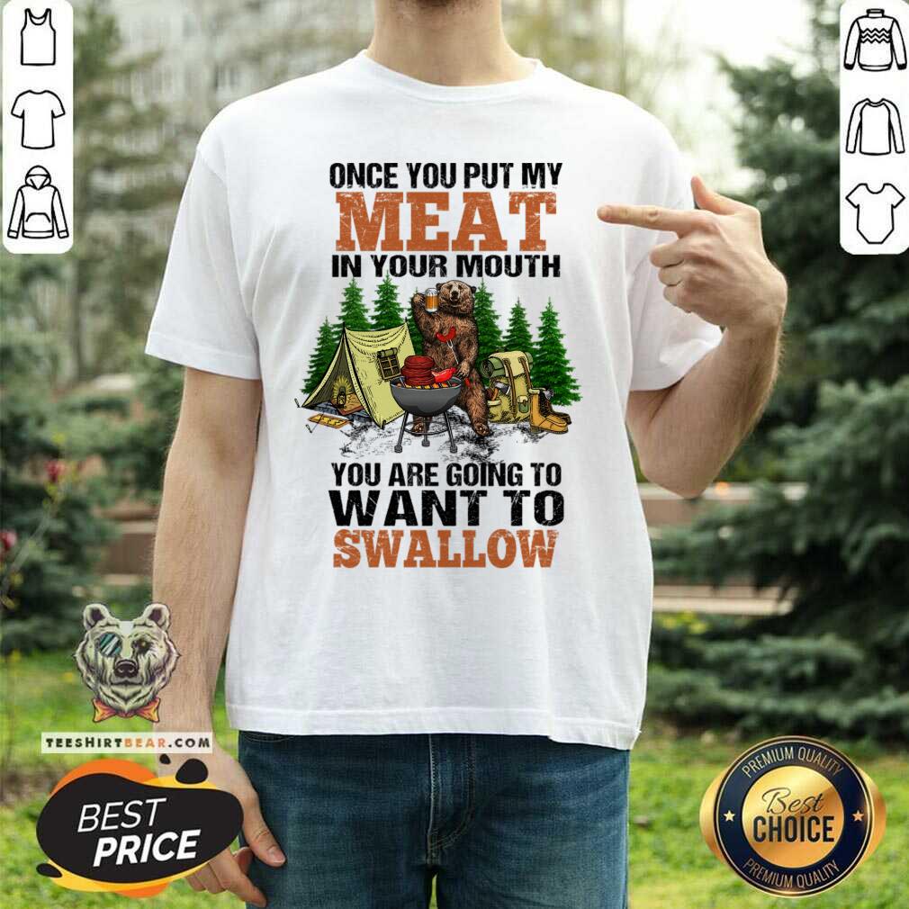 Bear Once You Put My Meat In Your Mouth Shirt - Design By Teeshirtbear.com