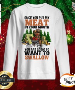 Bear Once You Put My Meat In Your Mouth Sweatshirt - Design By Teeshirtbear.com