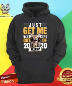 Cat Just Get Me The Hell Out Of 2020 Please Hoodie - Design By Teeshirtbear.com