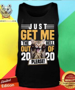 Cat Just Get Me The Hell Out Of 2020 Please Tank Top - Design By Teeshirtbear.com