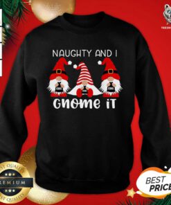 Naughty And I Gnome It Christmas Gnomes Sweatshirt - Design By Teeshirtbear.com