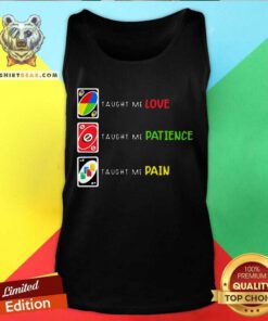 Uno Taught Me Love Taught Me Patience Taught Me Pain Tank Top - Design By Teeshirtbear.com