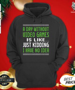 A Day Without Video Games Is Like Just Hiding I Have No Idea Christmas Hoodie - Design By Teeshirtbear.com