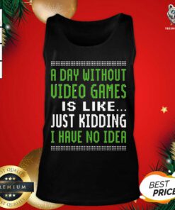 A Day Without Video Games Is Like Just Hiding I Have No Idea Christmas Tank Top - Design By Teeshirtbear.com