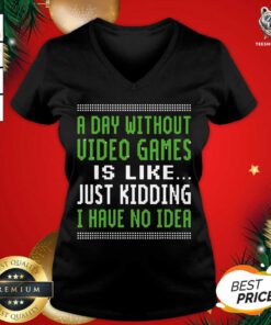 A Day Without Video Games Is Like Just Hiding I Have No Idea Christmas V-neck - Design By Teeshirtbear.com