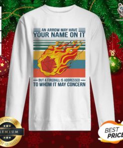 An Arrow Way Have Your Name On It But A Fireball Is Addressed To Whom It May Concern Vintage Sweatshirt - Design By Teeshirtbear.com