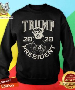 Donald Trump Is My President 2020 Election Republican Sweatshirt - Design By Teeshirtbear.com