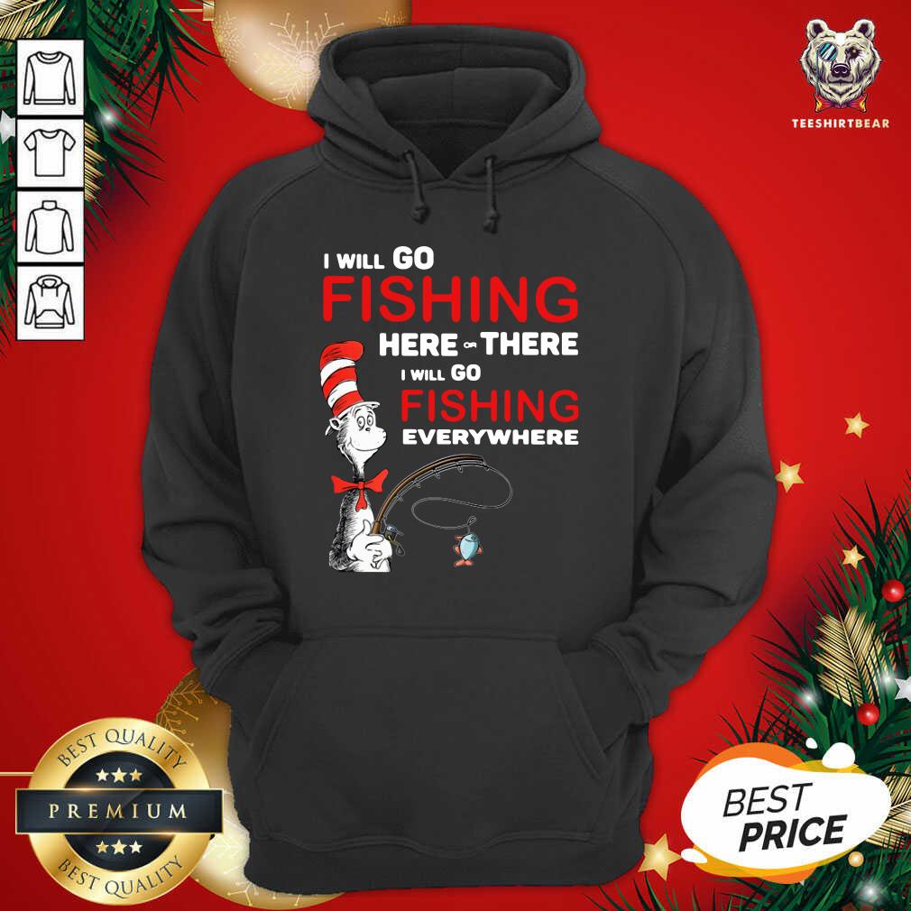 Dr Seuss I Will Go Fishing Here Or There I Will Go Fishing Everywhere Hoodie - Design By Teeshirtbear.com Dr Seuss I Will Go Fishing Here Or There I Will Go Fishing Everywhere Hoodie - Design By Teeshirtbear.com