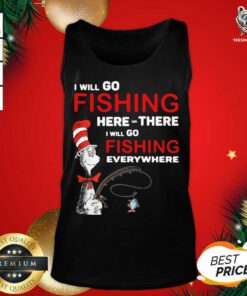 Dr Seuss I Will Go Fishing Here Or There I Will Go Fishing Everywhere Tank Top - Design By Teeshirtbear.com