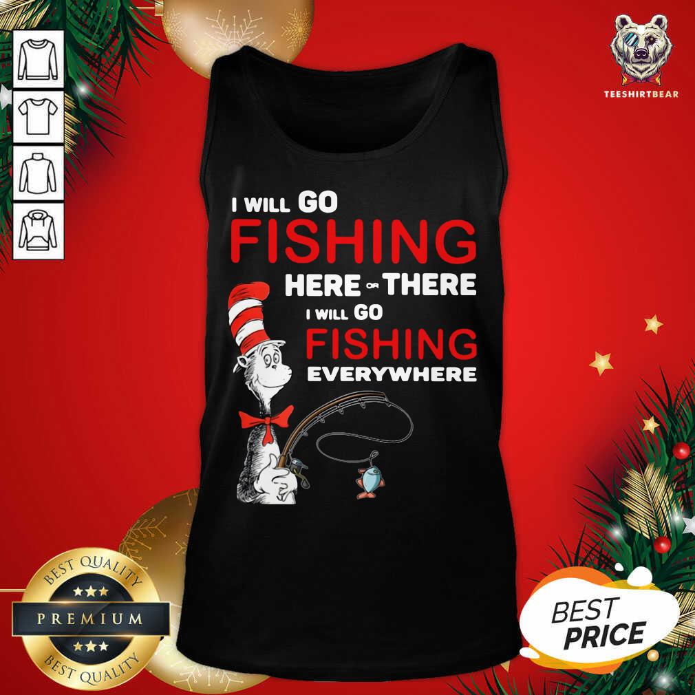 Dr Seuss I Will Go Fishing Here Or There I Will Go Fishing Everywhere Tank Top - Design By Teeshirtbear.com Dr Seuss I Will Go Fishing Here Or There I Will Go Fishing Everywhere Tank Top - Design By Teeshirtbear.com