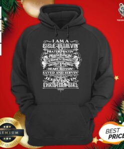 I Am A Bible Believing Prayer Praying Praise Singing Christian Girl Hoodie - Design By Teeshirtbear.com