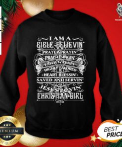I Am A Bible Believing Prayer Praying Praise Singing Christian Girl Sweatshirt - Design By Teeshirtbear.com