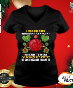 I Only Buy Yarn When I Need For A Project Knitting Knitter V-neck - Design By Teeshirtbear.com