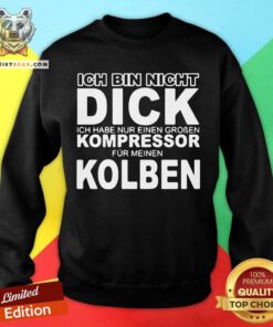 Ich Bin Nicht Dick Ich Habe Nur Einen Groben Kompressor Fur Meinen Kolben Sweatshirt - Design By Teeshirtbear.com
