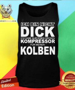 Ich Bin Nicht Dick Ich Habe Nur Einen Groben Kompressor Fur Meinen Kolben Tank Top - Design By Teeshirtbear.com