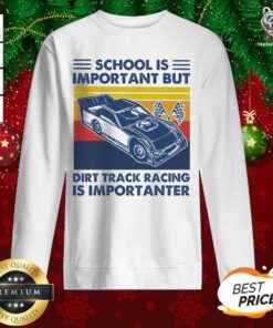 School Is Important But Dirt Track Racing Is Importanter Vintage Sweatshirt - Design By Teeshirtbear.com