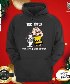 Snoopy And Charlie Brown Be You The World Will Adjust Hoodie - Design By Teeshirtbear.com