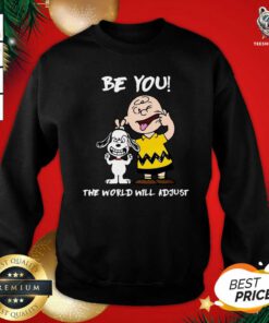 Snoopy And Charlie Brown Be You The World Will Adjust Sweatshirt - Design By Teeshirtbear.com
