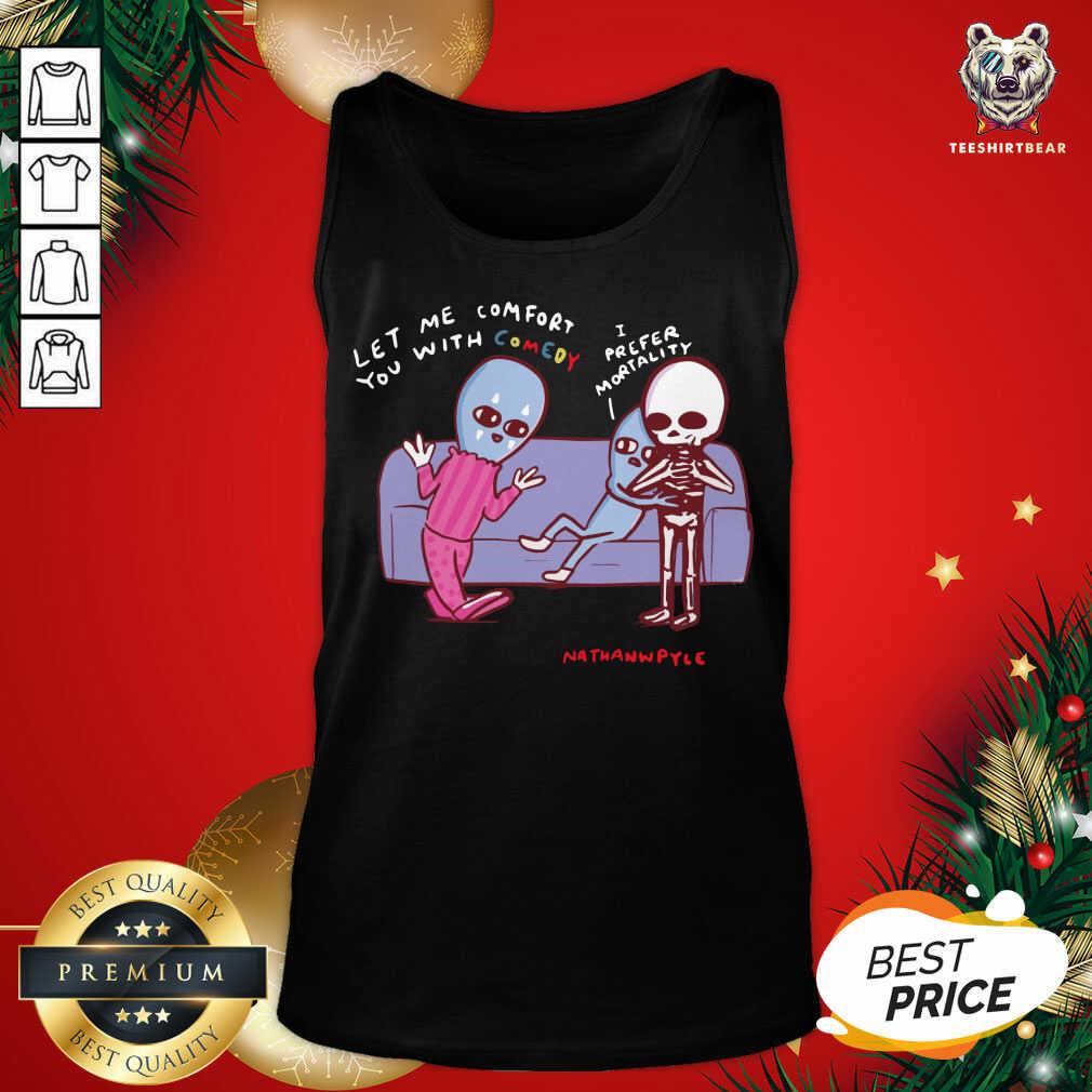 Strange Planet Merch Strange Planet Special Product Prefer Mortality Tank Top - Design By Teeshirtbear.com Strange Planet Merch Strange Planet Special Product Prefer Mortality Tank Top - Design By Teeshirtbear.com