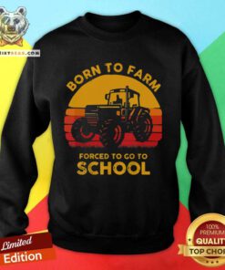 Tractor Born To Farm Forced To Go To School Vintage Sweatshirt - Design By Teeshirtbear.com