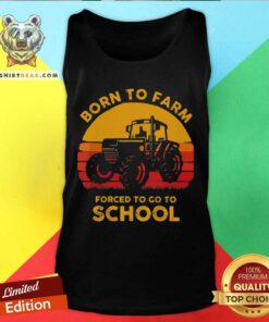 Tractor Born To Farm Forced To Go To School Vintage Tank Top - Design By Teeshirtbear.com