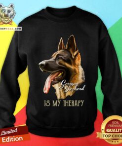 German Shepherd Is My Therapy Sweatshirt - Design By Teeshirtbear.com