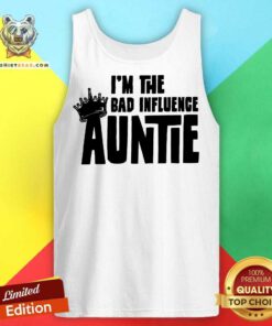I’m The Bad Influence Auntie Tank Top - Design By Teeshirtbear.com