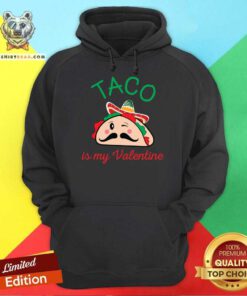 Taco Is My Valentine Hoodie - Design By Teeshirtbear.com